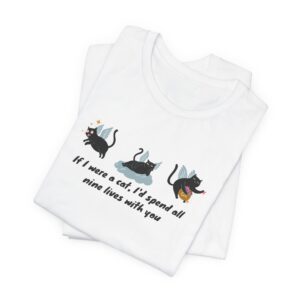 Cat Lover Tee - "If I Were a Cat, I’d Spend All Nine Lives with You"